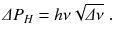 
$$\displaystyle{ \varDelta P_{H} = h\nu \sqrt{\varDelta \nu }\;. }$$
