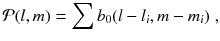 
$$\displaystyle{ \mathcal{P}(l,m) =\sum b_{0}(l - l_{i},m - m_{i})\;, }$$
