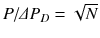 
$$P/\varDelta P_{D} = \sqrt{N}$$
