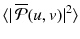 
$$\langle \vert \,\overline{\mathcal{P}}(u,v)\vert ^{2}\rangle$$
