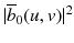 
$$\vert \overline{b}_{0}(u,v)\vert ^{2}$$
