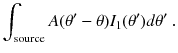 
$$\displaystyle{ \int _{\text{source}}A(\theta '-\theta )I_{1}(\theta ')d\theta '\;. }$$
