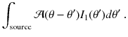 
$$\displaystyle{ \int _{\text{source}}\mathcal{A}(\theta -\theta ')I_{1}(\theta ')d\theta '\;. }$$
