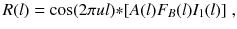 
$$\displaystyle{ R(l) =\cos (2\pi ul) {\ast} [A(l)F_{B}(l)I_{1}(l)]\;, }$$
