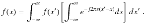 
$$\displaystyle{ f(x) =\int _{ -\infty }^{\infty }f(x')\left [\int _{ -\infty }^{\infty }e^{-j2\pi s(x'-x)}ds\right ]\,dx'\;. }$$
