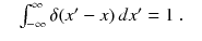 
$$\displaystyle\begin{array}{rcl} & \int _{-\infty }^{\infty }\delta (x' - x)\,dx' = 1\;.&{}\end{array}$$
