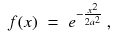 
$$\displaystyle\begin{array}{rcl} f(x)& =& e^{-\frac{x^{2}} {2a^{2}} }\;,{}\end{array}$$
