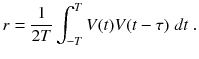 
$$\displaystyle{ r = \frac{1} {2T}\int _{-T}^{T}V (t)V (t-\tau )\;dt\;. }$$
