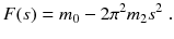 
$$\displaystyle{ F(s) = m_{0} - 2\pi ^{2}m_{ 2}s^{2}\;. }$$
