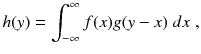 
$$\displaystyle{ h(y) =\int _{ -\infty }^{\infty }f(x)g(y - x)\;dx\;, }$$
