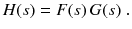 
$$\displaystyle{ H(s) = F(s)\,G(s)\;. }$$
