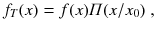 
$$\displaystyle{ f_{T}(x) = f(x)\varPi (x/x_{0})\;, }$$
