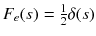 
$$F_{e}(s) = \frac{1} {2}\delta (s)$$
