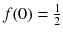 
$$f(0) = \frac{1} {2}$$
