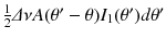 
$$\frac{1} {2}\varDelta \nu A(\theta '-\theta )I_{1}(\theta ')d\theta '$$
