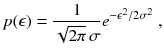 
$$\displaystyle{ p(\epsilon ) = \frac{1} {\sqrt{2\pi }\,\sigma }e^{-\epsilon ^{2}/2\sigma ^{2} }\;, }$$
