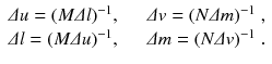 
$$\displaystyle{ \begin{array}{rl} \varDelta u = (M\varDelta l)^{-1},\quad \quad &\varDelta v = (N\varDelta m)^{-1}\;, \\ \varDelta l = (M\varDelta u)^{-1},\quad \quad &\varDelta m = (N\varDelta v)^{-1}\;.\end{array} }$$
