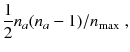 
$$\displaystyle{ \frac{1} {2}n_{a}(n_{a} - 1)/n_{\mathrm{max}}\;, }$$
