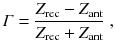 
$$\displaystyle{ \varGamma = \frac{Z_{\mathrm{rec}} - Z_{\mathrm{ant}}} {Z_{\mathrm{rec}} + Z_{\mathrm{ant}}}\;, }$$
