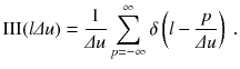 
$$\displaystyle{ \mathrm{III}(l\varDelta u) = \frac{1} {\varDelta u}\sum _{p=-\infty }^{\infty }\delta \left (l -\frac{p} {\varDelta u}\right )\;. }$$
