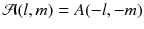 
$$\mathcal{A}(l,m) = A(-l,-m)$$
