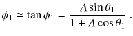 
$$\displaystyle{ \phi _{1} \simeq \tan \phi _{1} = \frac{\varLambda \sin \theta _{1}} {1 +\varLambda \cos \theta _{1}}\;. }$$
