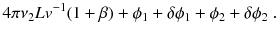 
$$\displaystyle{ 4\pi \nu _{2}Lv^{-1}(1+\beta ) +\phi _{ 1} +\delta \phi _{1} +\phi _{2} +\delta \phi _{2}\;. }$$
