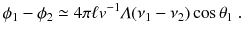 
$$\displaystyle{ \phi _{1} -\phi _{2} \simeq 4\pi \ell v^{-1}\varLambda (\nu _{ 1} -\nu _{2})\cos \theta _{1}\;. }$$
