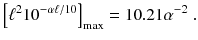 
$$\displaystyle{ \left [\ell^{2}10^{-\alpha \ell/10}\right ]_{\text{max}} = 10.21\alpha ^{-2}\;. }$$
