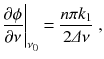 
$$\displaystyle{ \frac{\partial \phi } {\partial \nu }\Bigg\vert _{\nu _{0}} = \frac{n\pi k_{1}} {2\varDelta \nu } \;, }$$
