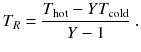 
$$\displaystyle{ T_{R} = \frac{T_{\text{hot}} - Y T_{\text{cold}}} {Y - 1} \;. }$$
