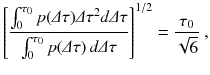 
$$\displaystyle{ \left [\frac{\int _{0}^{\tau _{0} }p(\varDelta \tau )\varDelta \tau ^{2}d\varDelta \tau } {\int _{0}^{\tau _{0} }p(\varDelta \tau )\,d\varDelta \tau } \right ]^{1/2} = \frac{\tau _{0}} {\sqrt{6}}\;, }$$
