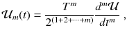 
$$\displaystyle{ \mathcal{U}_{m}(t) = \frac{T^{m}} {2^{(1+2+\cdots +m)}} \frac{d^{m}\mathcal{U}} {dt^{m}} \;, }$$
