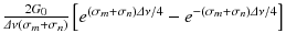 
$$\frac{2G_{0}} {\varDelta \nu (\sigma _{m} +\sigma _{n})}\left [e^{(\sigma _{m}+\sigma _{n})\varDelta \nu /4} - e^{-(\sigma _{m}+\sigma _{n})\varDelta \nu /4}\right ]$$
