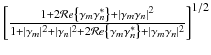 
$$\left [ \frac{1 + 2\mathcal{R}e\left \{\gamma _{m}\gamma _{n}^{{\ast}}\right \} + \vert \gamma _{ m}\gamma _{n}\vert ^{2}} {1 + \vert \gamma _{m}\vert ^{2} + \vert \gamma _{ n}\vert ^{2} + 2\mathcal{R}e\left \{\gamma _{ m}\gamma _{n}^{{\ast}}\right \} + \vert \gamma _{ m}\gamma _{n}\vert ^{2}}\right ]^{1/2}$$
