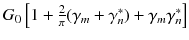 
$$G_{ 0}\left [1 + \frac{2} {\pi } (\gamma _{m} +\gamma _{ n}^{{\ast}}) +\gamma _{ m}\gamma _{n}^{{\ast}}\right ]$$
