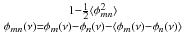 
$$1 -\frac{1} {2}\langle \phi _{mn}^{2}\rangle \atop \phi _{mn}(\nu ) =\phi _{m}(\nu ) -\phi _{n}(\nu ) -\langle \phi _{m}(\nu ) -\phi _{n}(\nu )\rangle$$
