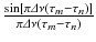 
$$\frac{\sin \left [\pi \varDelta \nu (\tau _{m} -\tau _{n})\right ]} {\pi \varDelta \nu (\tau _{m} -\tau _{n})}$$
