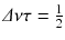 
$$\varDelta \nu \tau = \frac{1} {2}$$
