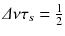 
$$\varDelta \nu \tau _{s} = \frac{1} {2}$$
