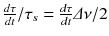 
$$\frac{d\tau } {dt}/\tau _{s} = \frac{d\tau } {dt}\varDelta \nu /2$$
