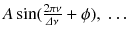 
$$A\sin (\frac{2\pi \nu } {\varDelta \nu } +\phi ),\;\ldots$$
