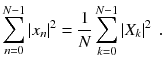 
$$\displaystyle{ \sum _{n=0}^{N-1}\left \vert x_{ n}\right \vert ^{2} = \frac{1} {N}\sum _{k=0}^{N-1}\left \vert X_{ k}\right \vert ^{2}\;. }$$
