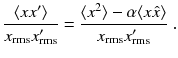 
$$\displaystyle{ \frac{\langle xx'\rangle } {x_{\mathrm{rms}}x'_{\mathrm{rms}}} = \frac{\langle x^{2}\rangle -\alpha \langle x\hat{x}\rangle } {x_{\mathrm{rms}}x'_{\mathrm{rms}}}\;. }$$
