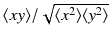 
$$\langle xy\rangle /\sqrt{\langle x^{2 } \rangle \langle y^{2}\rangle }$$
