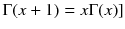 $$\Gamma (x + 1) = x\Gamma (x)]$$