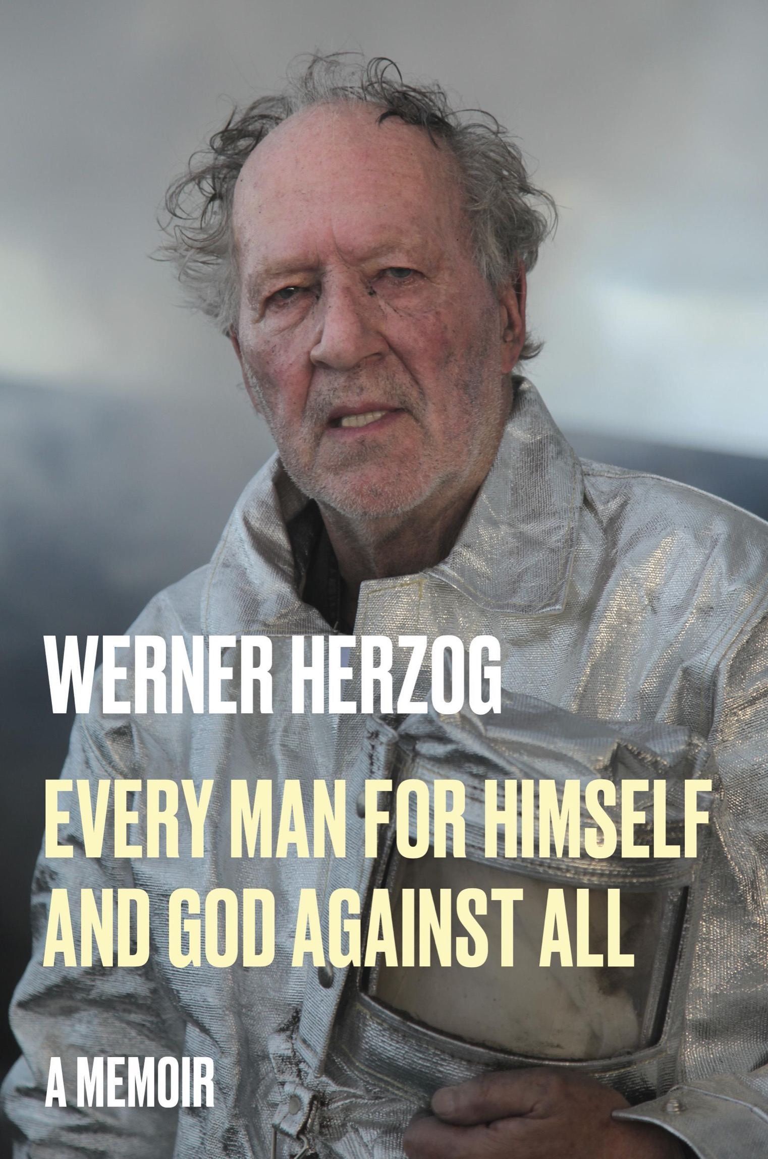 Cover for Every Man for Himself and God Against All: A Memoir, Author, Werner Herzog; Translated by Michael Hofmann