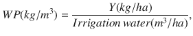 $$WP(kg/m^{3} ) = \frac{Y(kg/ha)}{{Irrigation\,water(m^{3} /ha)}},$$