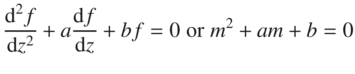 $$ \frac{{{\text{d}}^{2} f}}{{{\text{d}}z^{2} }} + a\frac{{{\text{d}}f}}{{{\text{d}}z}} + bf = 0\;{\text{or}}\;m^{2} + am + b = 0 $$