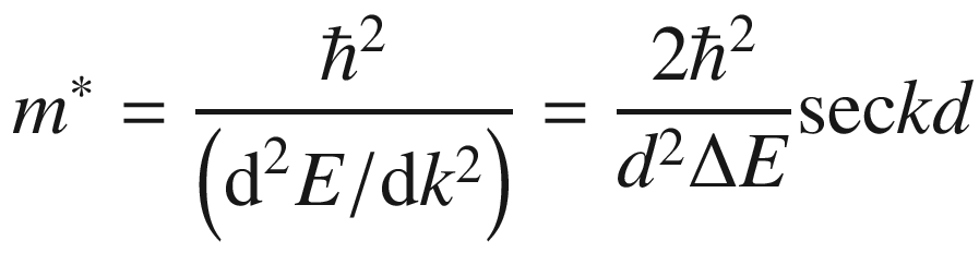 $$ m^{*} = \frac{{\hbar^{2} }}{{\left( {{\text{d}}^{2} E/{\text{d}}k^{2} } \right)}} = \frac{{2\hbar^{2} }}{{{d}^{2} \Delta E}}{ \sec }kd $$